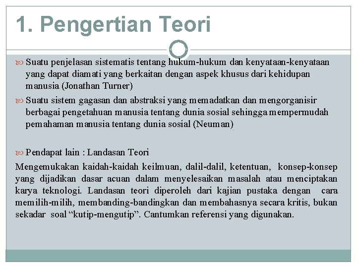 1. Pengertian Teori Suatu penjelasan sistematis tentang hukum-hukum dan kenyataan-kenyataan yang dapat diamati yang