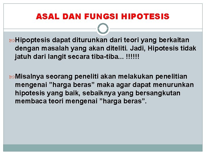 ASAL DAN FUNGSI HIPOTESIS Hipoptesis dapat diturunkan dari teori yang berkaitan dengan masalah yang