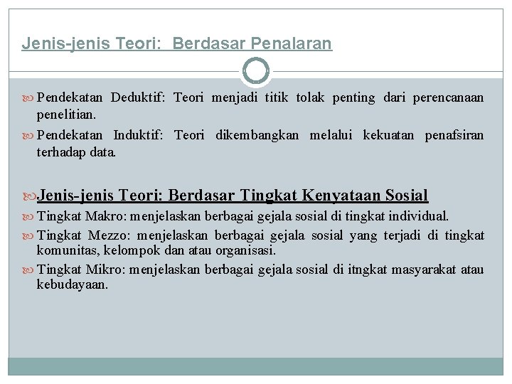 Jenis-jenis Teori: Berdasar Penalaran Pendekatan Deduktif: Teori menjadi titik tolak penting dari perencanaan penelitian.