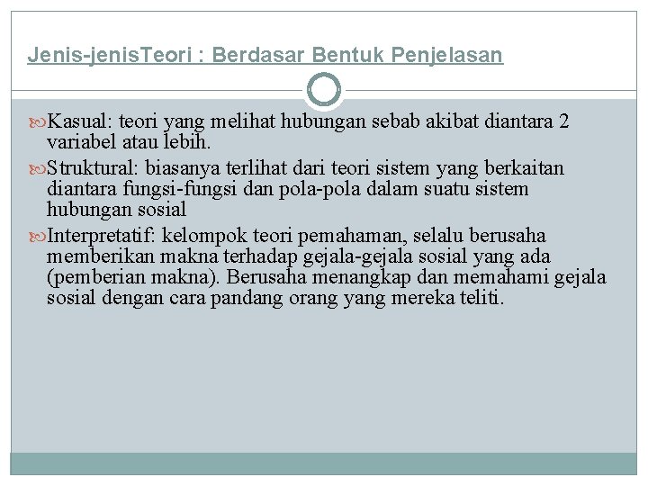 Jenis-jenis. Teori : Berdasar Bentuk Penjelasan Kasual: teori yang melihat hubungan sebab akibat diantara