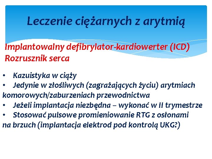 Leczenie ciężarnych z arytmią Implantowalny defibrylator-kardiowerter (ICD) Rozrusznik serca • Kazuistyka w ciąży •