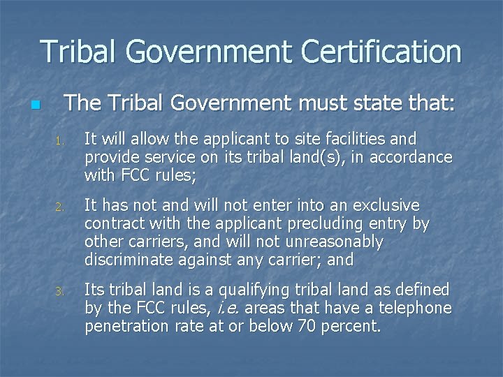 Tribal Government Certification n The Tribal Government must state that: 1. It will allow