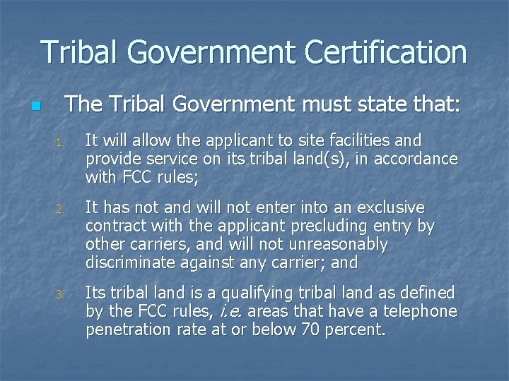 Tribal Government Certification n The Tribal Government must state that: 1. It will allow