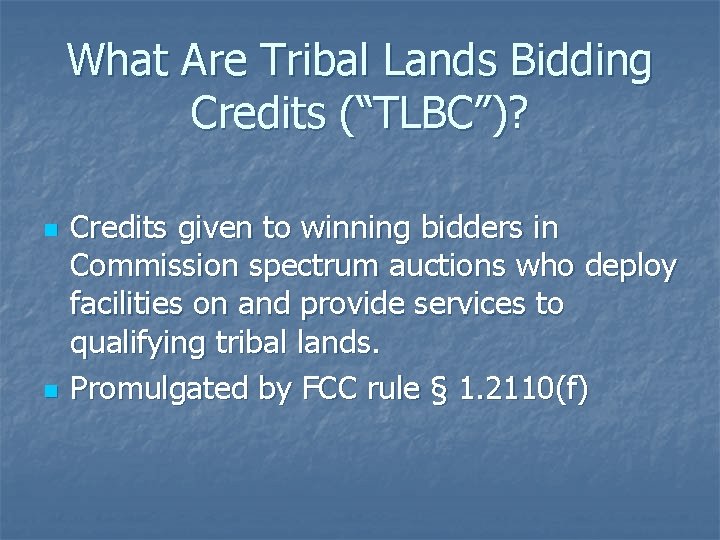 What Are Tribal Lands Bidding Credits (“TLBC”)? n n Credits given to winning bidders