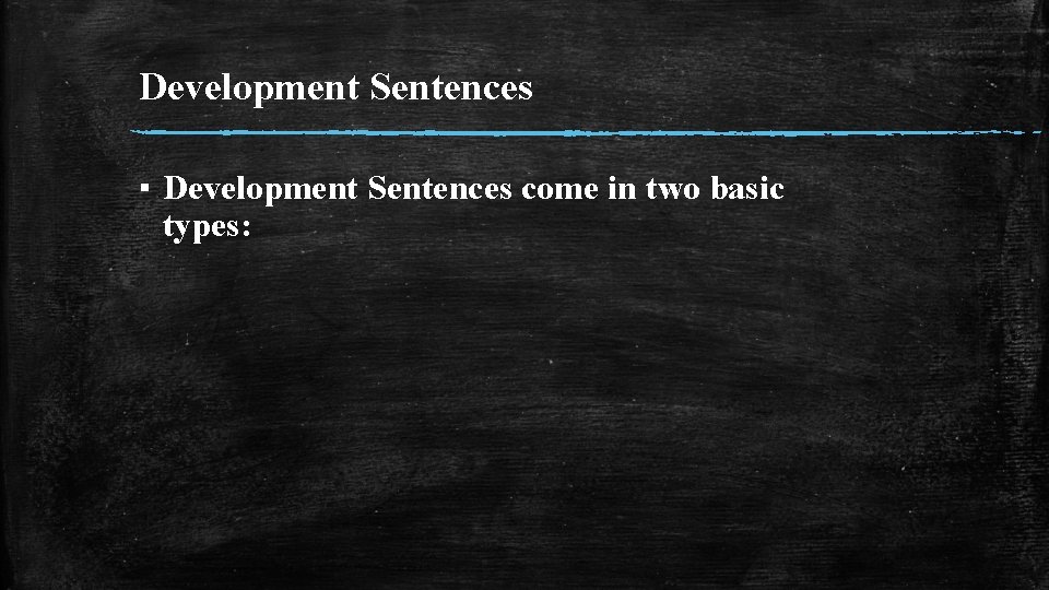 Development Sentences ▪ Development Sentences come in two basic types: 