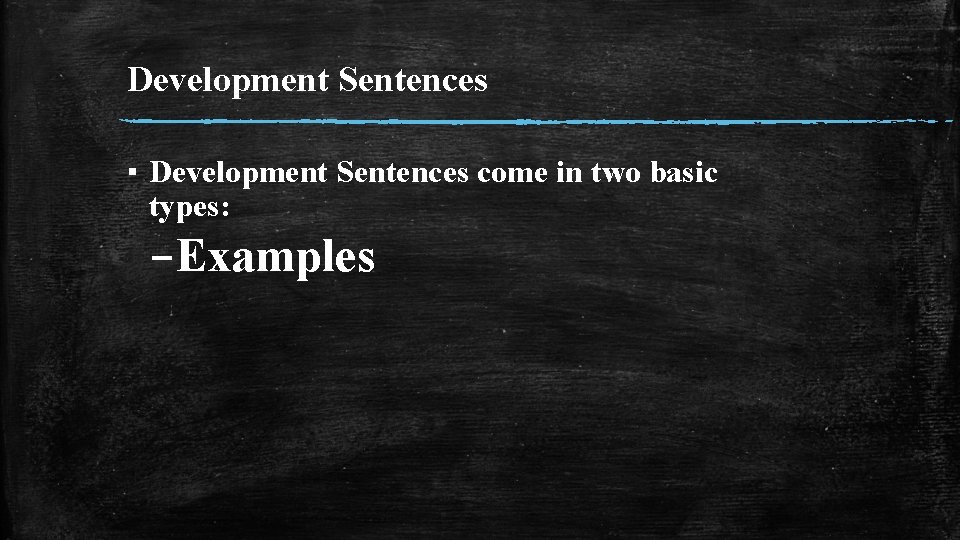 Development Sentences ▪ Development Sentences come in two basic types: –Examples 