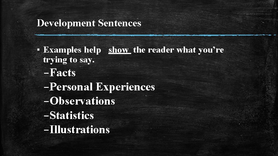 Development Sentences ▪ Examples help show the reader what you’re trying to say. –Facts