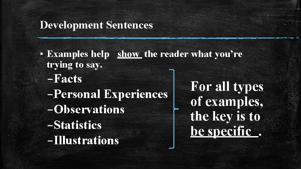 Development Sentences ▪ Examples help show the reader what you’re trying to say. –Facts