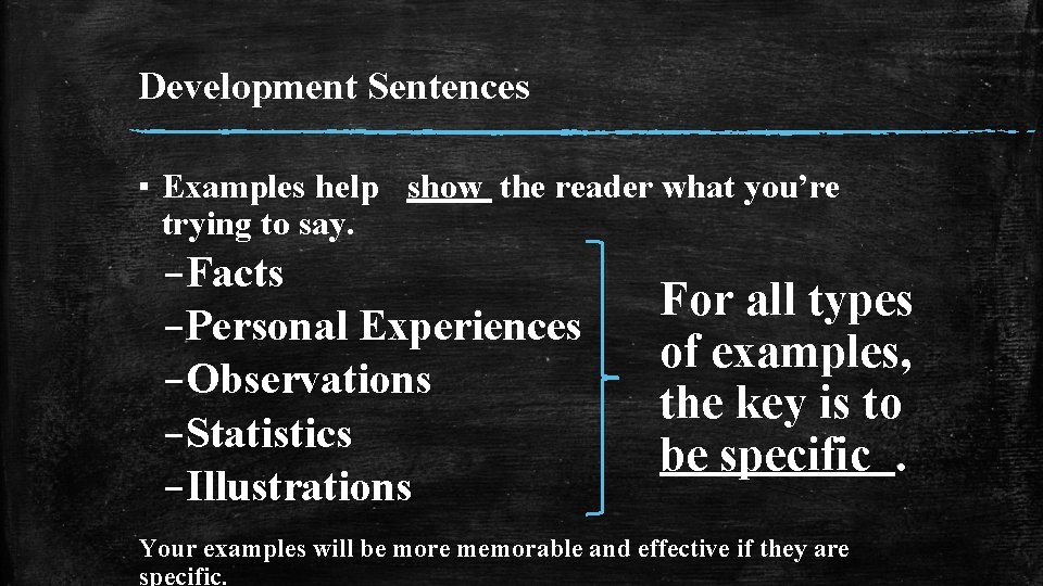 Development Sentences ▪ Examples help show the reader what you’re trying to say. –Facts