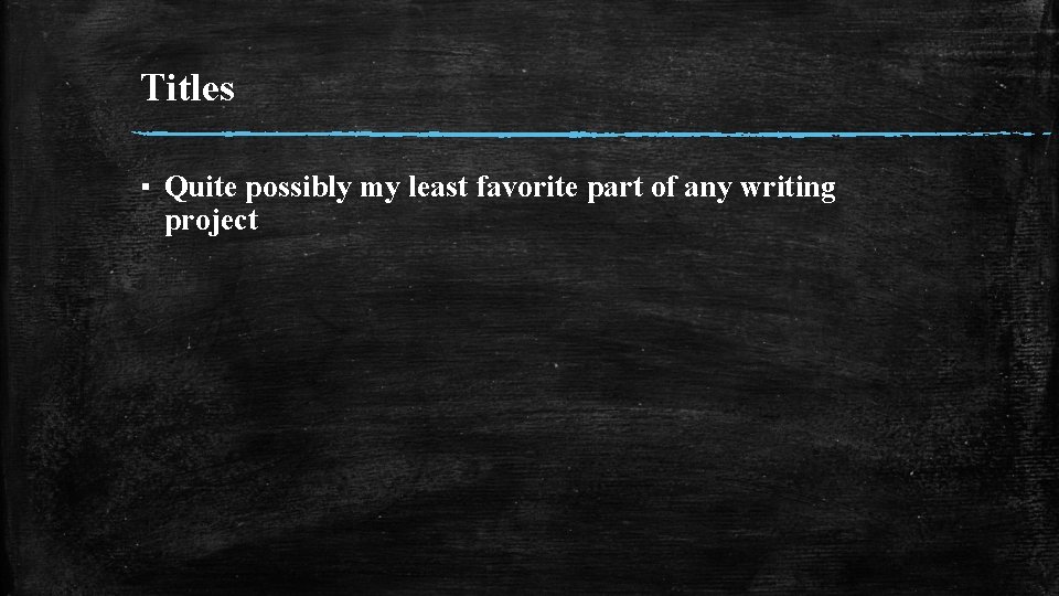 Titles ▪ Quite possibly my least favorite part of any writing project 