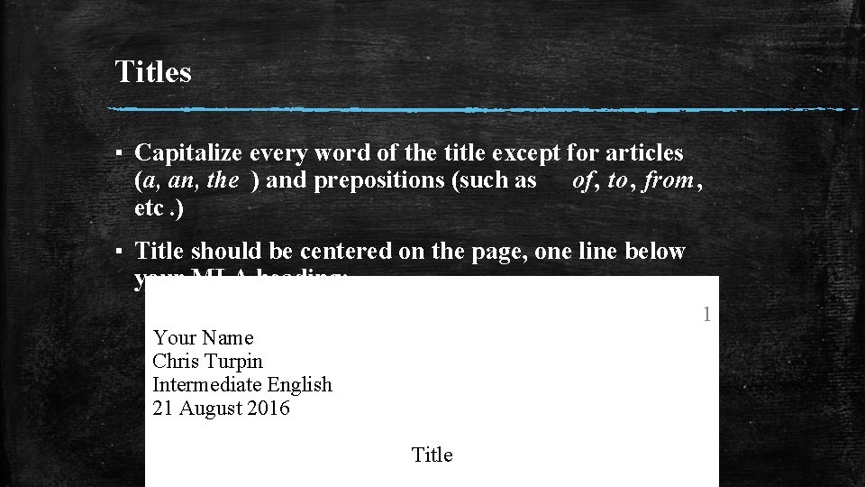 Titles ▪ Capitalize every word of the title except for articles (a, an, the