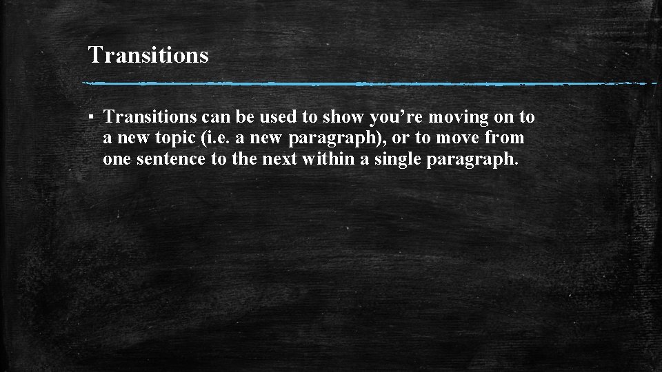 Transitions ▪ Transitions can be used to show you’re moving on to a new