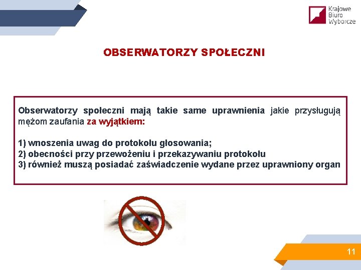 OBSERWATORZY SPOŁECZNI Obserwatorzy społeczni mają takie same uprawnienia jakie przysługują mężom zaufania za wyjątkiem: