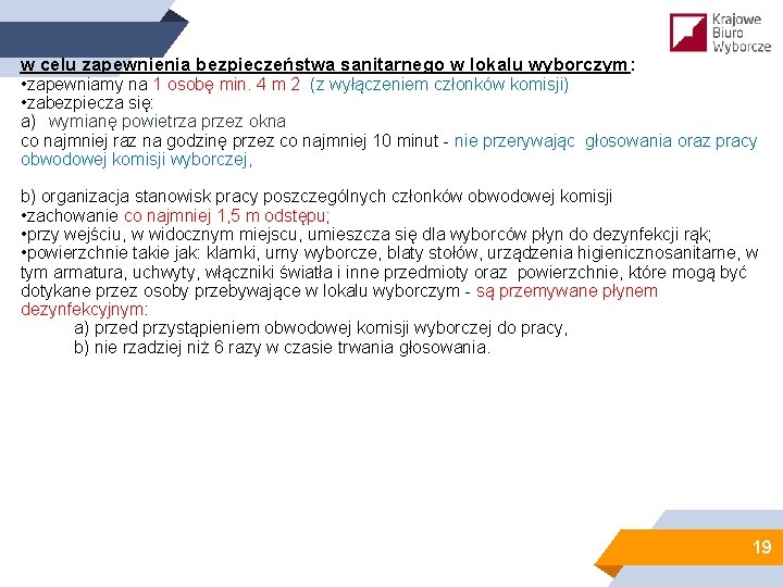 w celu zapewnienia bezpieczeństwa sanitarnego w lokalu wyborczym: • zapewniamy na 1 osobę min.