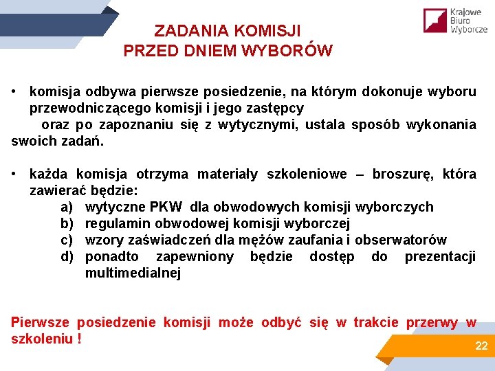 ZADANIA KOMISJI PRZED DNIEM WYBORÓW • komisja odbywa pierwsze posiedzenie, na którym dokonuje wyboru