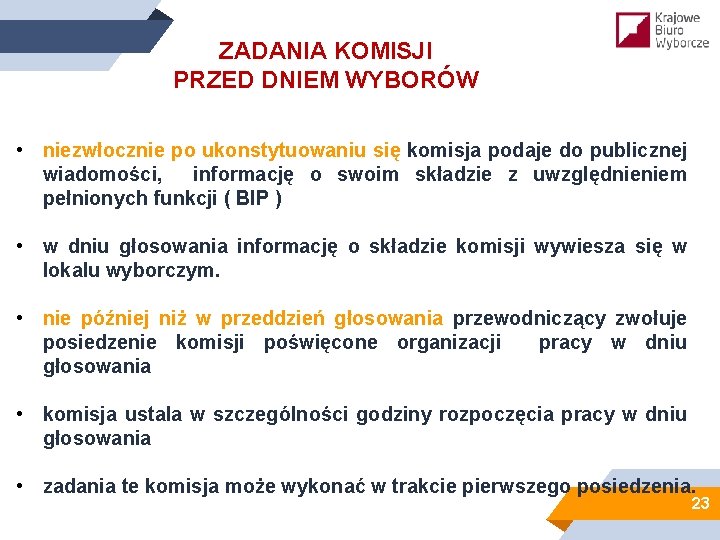 ZADANIA KOMISJI PRZED DNIEM WYBORÓW • niezwłocznie po ukonstytuowaniu się komisja podaje do publicznej