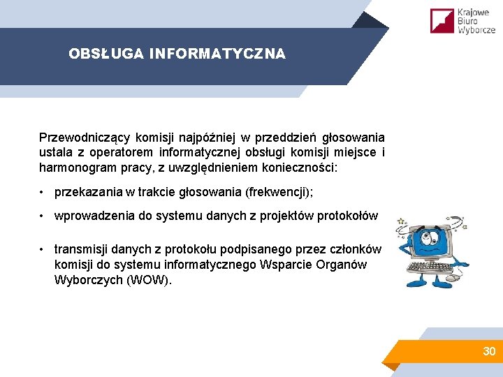 OBSŁUGA INFORMATYCZNA Przewodniczący komisji najpóźniej w przeddzień głosowania ustala z operatorem informatycznej obsługi komisji