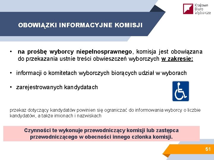 OBOWIĄZKI INFORMACYJNE KOMISJI • na prośbę wyborcy niepełnosprawnego, komisja jest obowiązana do przekazania ustnie