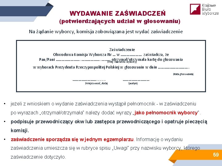 WYDAWANIE ZAŚWIADCZEŃ (potwierdzających udział w głosowaniu) Na żądanie wyborcy, komisja zobowiązana jest wydać zaświadczenie