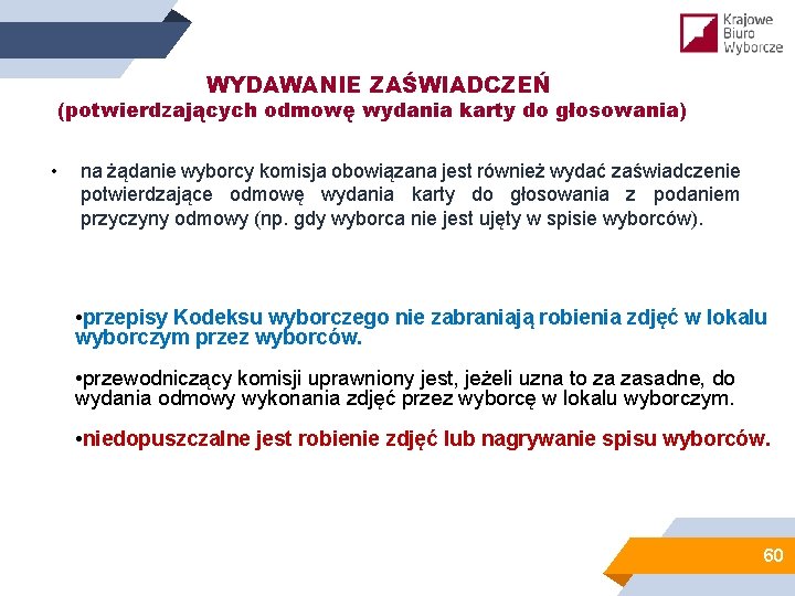 WYDAWANIE ZAŚWIADCZEŃ (potwierdzających odmowę wydania karty do głosowania) • na żądanie wyborcy komisja obowiązana