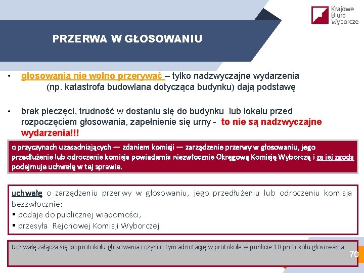 PRZERWA W GŁOSOWANIU • głosowania nie wolno przerywać – tylko nadzwyczajne wydarzenia (np. katastrofa