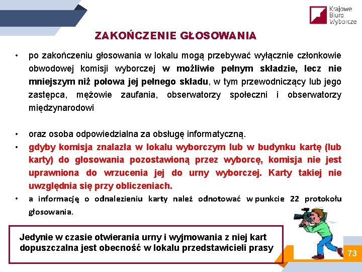 ZAKOŃCZENIE GŁOSOWANIA • po zakończeniu głosowania w lokalu mogą przebywać wyłącznie członkowie obwodowej komisji