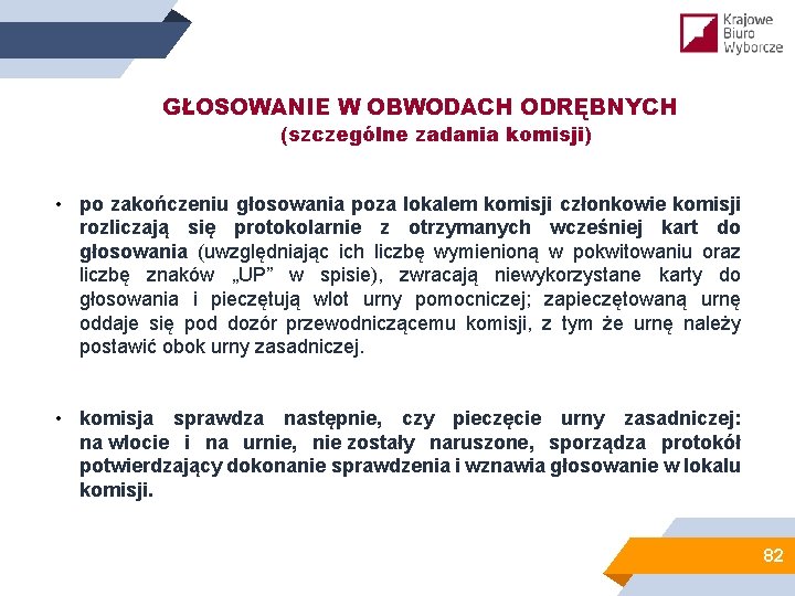 GŁOSOWANIE W OBWODACH ODRĘBNYCH (szczególne zadania komisji) • po zakończeniu głosowania poza lokalem komisji