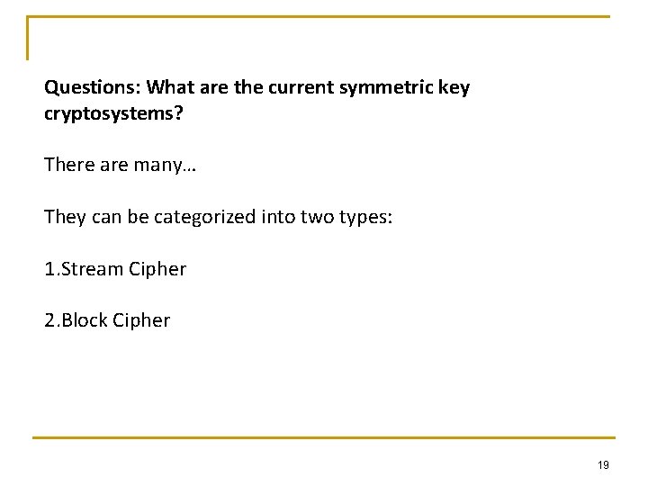 Questions: What are the current symmetric key cryptosystems? There are many… They can be