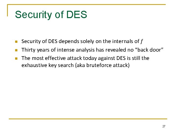 Security of DES n n n Security of DES depends solely on the internals