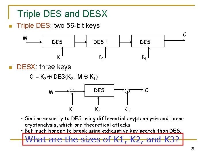 Triple DES and DESX n Triple DES: two 56 -bit keys M C DES-1