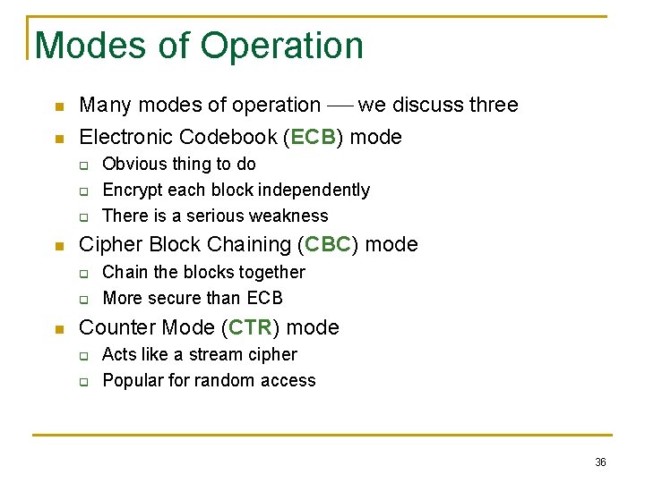 Modes of Operation n n Many modes of operation we discuss three Electronic Codebook