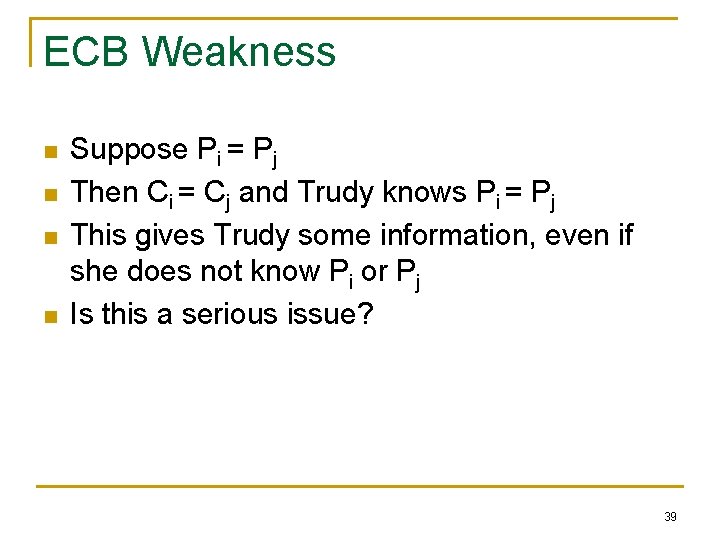 ECB Weakness n n Suppose Pi = Pj Then Ci = Cj and Trudy