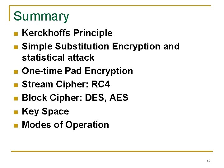 Summary n n n n Kerckhoffs Principle Simple Substitution Encryption and statistical attack One-time