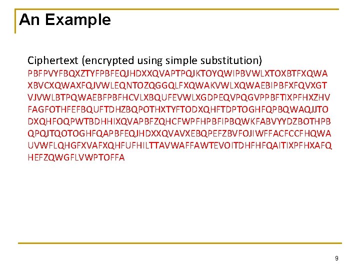 An Example Ciphertext (encrypted using simple substitution) PBFPVYFBQXZTYFPBFEQJHDXXQVAPTPQJKTOYQWIPBVWLXTOXBTFXQWA XBVCXQWAXFQJVWLEQNTOZQGGQLFXQWAKVWLXQWAEBIPBFXFQVXGT VJVWLBTPQWAEBFPBFHCVLXBQUFEVWLXGDPEQVPQGVPPBFTIXPFHXZHV FAGFOTHFEFBQUFTDHZBQPOTHXTYFTODXQHFTDPTOGHFQPBQWAQJJTO DXQHFOQPWTBDHHIXQVAPBFZQHCFWPFHPBFIPBQWKFABVYYDZBOTHPB QPQJTQOTOGHFQAPBFEQJHDXXQVAVXEBQPEFZBVFOJIWFFACFCCFHQWA UVWFLQHGFXVAFXQHFUFHILTTAVWAFFAWTEVOITDHFHFQAITIXPFHXAFQ