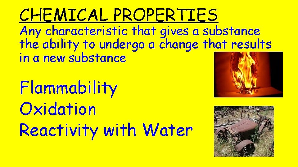 CHEMICAL PROPERTIES Any characteristic that gives a substance the ability to undergo a change