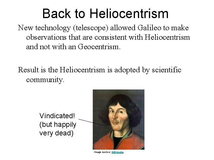 Back to Heliocentrism New technology (telescope) allowed Galileo to make observations that are consistent