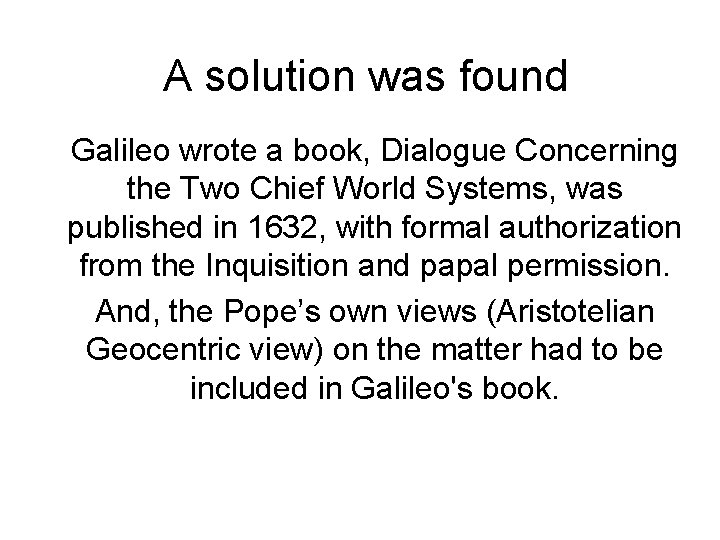 A solution was found Galileo wrote a book, Dialogue Concerning the Two Chief World