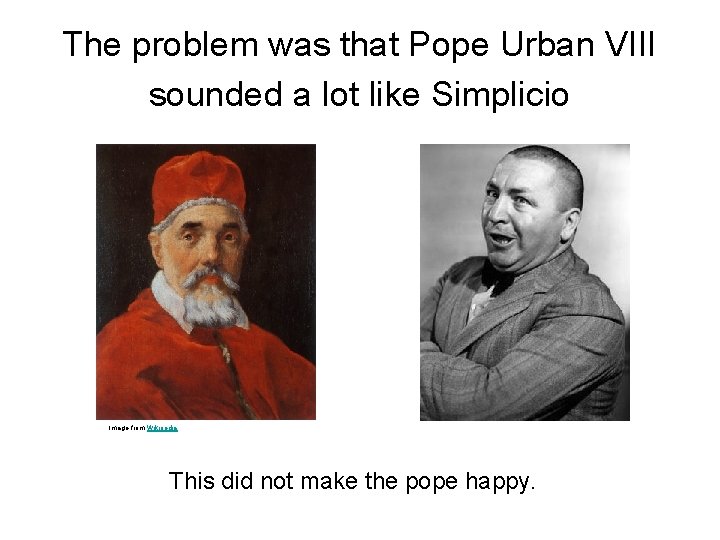 The problem was that Pope Urban VIII sounded a lot like Simplicio Image from
