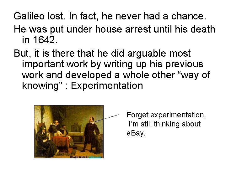 Galileo lost. In fact, he never had a chance. He was put under house