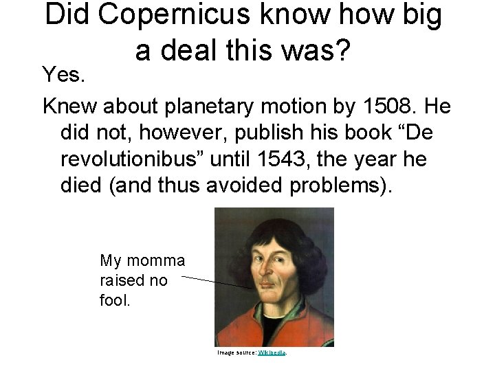 Did Copernicus know how big a deal this was? Yes. Knew about planetary motion