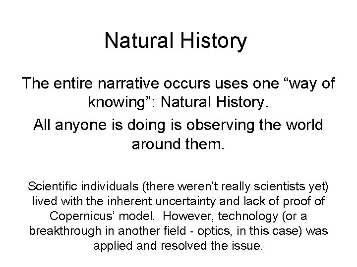 Natural History The entire narrative occurs uses one “way of knowing”: Natural History. All