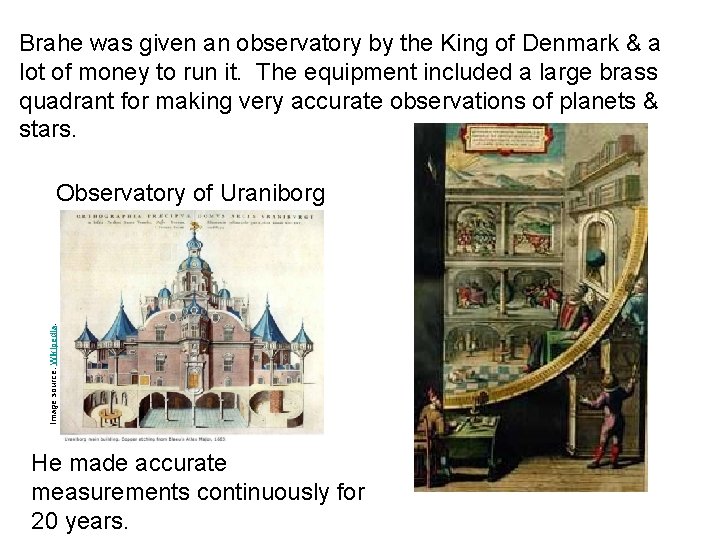 Brahe was given an observatory by the King of Denmark & a lot of