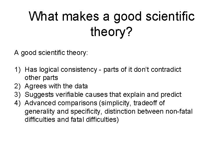 What makes a good scientific theory? A good scientific theory: 1) Has logical consistency