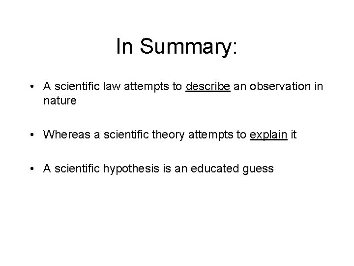 In Summary: • A scientific law attempts to describe an observation in nature •