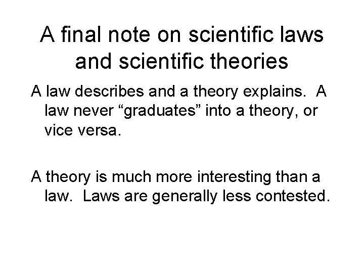 A final note on scientific laws and scientific theories A law describes and a