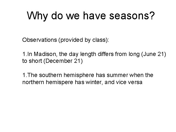Why do we have seasons? Observations (provided by class): 1. In Madison, the day