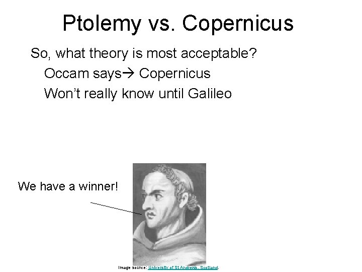 Ptolemy vs. Copernicus So, what theory is most acceptable? Occam says Copernicus Won’t really