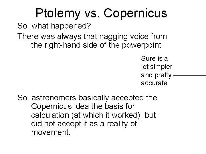 Ptolemy vs. Copernicus So, what happened? There was always that nagging voice from the