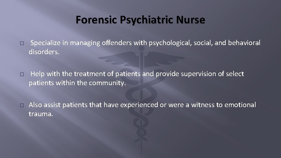 Forensic Psychiatric Nurse � � � Specialize in managing offenders with psychological, social, and