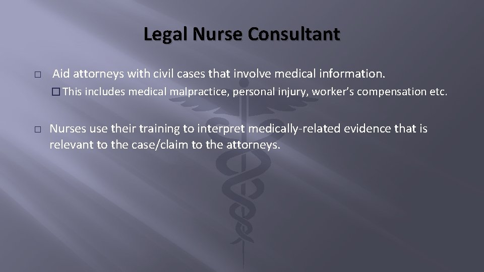 Legal Nurse Consultant � Aid attorneys with civil cases that involve medical information. �